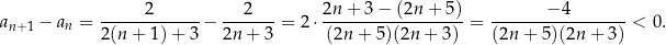 a − a = ------2------− --2----= 2⋅ 2n-+-3−--(2n+--5) = ------−-4--------< 0. n+1 n 2 (n+ 1)+ 3 2n + 3 (2n + 5)(2n + 3) (2n+ 5)(2n + 3) 