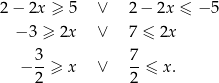 2− 2x ≥ 5 ∨ 2− 2x ≤ − 5 − 3 ≥ 2x ∨ 7 ≤ 2x − 3-≥ x ∨ 7-≤ x . 2 2 