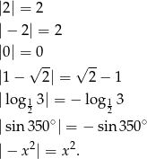 |2| = 2 |− 2| = 2 |0| = 0 √ -- √ -- |1 − 2| = 2 − 1 |lo g13 | = − lo g1 3 2 2 |sin 350∘| = − sin 350∘ 2 2 |− x | = x . 