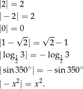 |2| = 2 |− 2| = 2 |0| = 0 √ -- √ -- |1 − 2| = 2 − 1 |lo g 3 | = − lo g 3 12 12 |sin 350∘| = − sin 350∘ |− x2| = x2. 