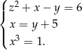 ( | z2 + x− y = 6 { | x = y + 5 ( x3 = 1. 