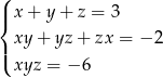 ( |{ x + y+ z = 3 | xy + yz+ zx = − 2 ( xyz = − 6 
