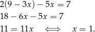 2(9 − 3x )− 5x = 7 18 − 6x − 5x = 7 11 = 11x ⇐ ⇒ x = 1. 