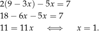 2(9− 3x)− 5x = 7 18− 6x − 5x = 7 11 = 11x ⇐ ⇒ x = 1. 