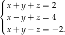 ( | x + y + z = 2 { | x − y + z = 4 ( x + y − z = − 2. 