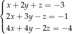( |{ x+ 2y+ z = − 3 |( 2x+ 3y − z = − 1 4x+ 4y − 2z = − 4 
