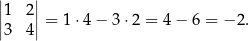 | | |1 2| ||3 4|| = 1 ⋅4− 3⋅ 2 = 4− 6 = − 2. 