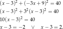 (x− 3)2 + (−3x + 9)2 = 40 (x− 3)2 + 32(x− 3)2 = 40 2 10(x − 3) = 40 x− 3 = − 2 ∨ x − 3 = 2. 