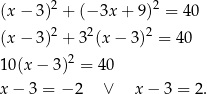 (x− 3)2 + (−3x + 9)2 = 40 (x− 3)2 + 32(x− 3)2 = 40 2 10(x − 3) = 40 x− 3 = − 2 ∨ x − 3 = 2. 