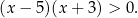 (x − 5 )(x + 3) > 0. 