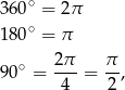  ∘ 360 = 2π 180∘ = π 90∘ = 2π-= π-, 4 2 