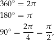  ∘ 360 = 2π 180 ∘ = π 90∘ = 2π- = π-, 4 2 