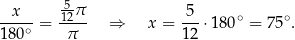  x -5π 5 ∘ ∘ ---∘-= 12-- ⇒ x = ---⋅180 = 75 . 180 π 12 