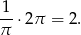  1 -- ⋅2π = 2. π 