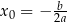  b x0 = − 2a 