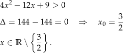  2 4x − 12x + 9 > 0 3- Δ = 144 − 144 = 0 ⇒ x0 = 2 { } x ∈ R ∖ 3- . 2 