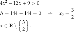4x2 − 12x + 9 > 0 Δ = 144 − 144 = 0 ⇒ x0 = 3- { } 2 3- x ∈ R ∖ 2 . 
