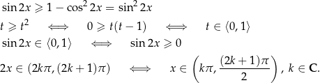  2 2 sin 2x ≥ 1− cos 2x = sin 2x t ≥ t2 ⇐ ⇒ 0 ≥ t(t− 1) ⇐ ⇒ t ∈ ⟨0,1⟩ sin 2x ∈ ⟨0 ,1 ⟩ ⇐ ⇒ sin2x ≥ 0 ( ) (2k+--1)π- 2x ∈ (2kπ ,(2k + 1 )π) ⇐ ⇒ x ∈ kπ, 2 , k ∈ C . 
