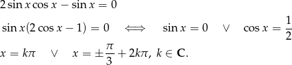 2 sin xc osx − sin x = 0 1- sin x(2co sx − 1) = 0 ⇐ ⇒ sin x = 0 ∨ co sx = 2 π- x = k π ∨ x = ± 3 + 2kπ, k ∈ C . 