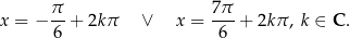 x = − π- + 2kπ ∨ x = 7π-+ 2kπ, k ∈ C . 6 6 