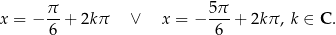 x = − π- + 2kπ ∨ x = − 5π-+ 2k π, k ∈ C . 6 6 
