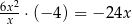 6x2 x ⋅(− 4) = − 24x 