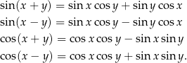 sin (x + y) = sin xcos y+ sin y cosx sin (x − y) = sin xcos y− sin y cosx cos(x + y) = co sx cosy − sin xsin y cos(x − y) = co sx cosy + sin xsin y. 
