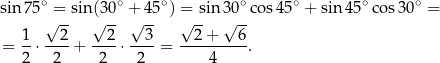  ∘ ∘ ∘ ∘ ∘ ∘ ∘ sin 75 √=--sin√(30-+√ 45 ) =√ sin 3√0-co s45 + sin45 cos 30 = 1 2 2 3 2+ 6 = --⋅----+ ----⋅ ----= ---------. 2 2 2 2 4 