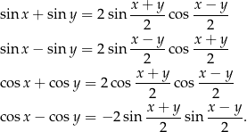  x + y x − y sinx + sin y = 2 sin ------cos ------ 2 2 sinx − sin y = 2 sin x-−-y-cos x-+-y- 2 2 x-+-y- x-−-y- cos x+ cosy = 2co s 2 cos 2 x+ y x − y cos x− cosy = − 2sin ------sin ------. 2 2 
