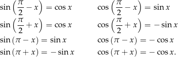  ( π ) ( π ) sin --− x = cosx cos --− x = sin x ( 2 ) ( 2 ) sin π-+ x = cosx cos π-+ x = − sin x 2 2 sin(π − x) = sin x cos(π − x) = − co sx sin(π + x) = − sin x cos(π + x) = − co sx. 