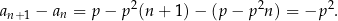 a − a = p − p 2(n+ 1)− (p− p2n) = −p 2. n+1 n 