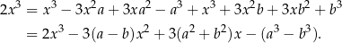 3 3 2 2 3 3 2 2 3 2x = x − 3x a+ 3xa − a + x + 3x b + 3xb + b = 2x 3 − 3 (a− b )x2 + 3(a2 + b 2)x− (a3 − b 3). 