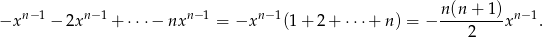 −xn −1 − 2xn− 1+ ⋅⋅ ⋅− nxn− 1 = −xn − 1(1+ 2 + ⋅⋅⋅+ n ) = − n(n-+--1)xn− 1. 2