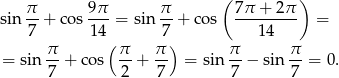  ( ) sin π-+ co s 9π = sin π-+ cos 7π-+--2π- = 7 14 7 14 π (π π ) π π = sin -- + cos -- + -- = sin -- − sin --= 0. 7 2 7 7 7 