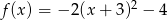  2 f(x) = − 2(x + 3 ) − 4 