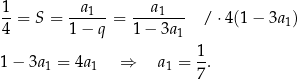  1-= S = -a-1--= --a1---- / ⋅4(1 − 3a 1) 4 1− q 1− 3a1 1 1 − 3a 1 = 4a1 ⇒ a1 = -. 7 