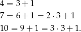 4 = 3 + 1 7 = 6 + 1 = 2 ⋅3 + 1 10 = 9 + 1 = 3⋅3 + 1. 