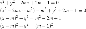  2 2 x + y − 2mx + 2m − 1 = 0 (x 2 − 2mx + m 2) − m 2 + y 2 + 2m − 1 = 0 2 2 2 (x − m ) + y = m − 2m + 1 (x − m )2 + y2 = (m − 1)2. 