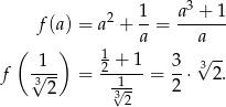  3 f (a) = a2 + 1-= a-+--1 a a ( 1 ) 1 + 1 3 √ -- f 3√--- = 2-----= --⋅ 32. 2 -13√2 2 