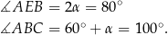 ∡AEB = 2α = 80∘ ∘ ∘ ∡ABC = 60 + α = 100 . 