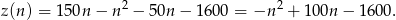 z(n) = 150n − n2 − 50n − 160 0 = −n 2 + 100n − 1 600. 