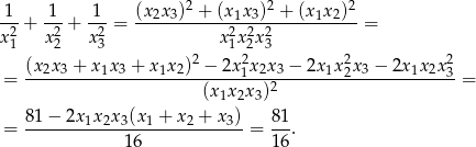  2 2 2 -1-+ 1-+ -1-= (x2x3)--+-(x1x3)--+-(x1x2)--= x2 x22 x23 x 2x 22x23 1 2 12 2 2 = (x2x-3 +-x-1x3 +-x1x2)-−-2x1x2x3-−-2x-1x2x3 −-2x1x2x-3= (x1x 2x 3)2 = 81-−-2x-1x2x3(x1-+-x2-+-x3) = 81. 16 16 