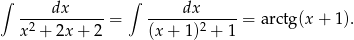 ∫ dx ∫ dx --2--------- = -------2-----= a rctg(x + 1 ). x + 2x + 2 (x + 1) + 1 