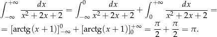 ∫ + ∞ ∫ 0 ∫ + ∞ -----dx-----= ----dx------+ ----dx------= −∞ x2 + 2x + 2 −∞ x2 + 2x + 2 0 x2 + 2x + 2 0 + ∞ π- π- = [arctg(x + 1)]−∞ + [arctg(x + 1 )]0 = 2 + 2 = π. 