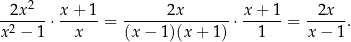  2 -2x----⋅ x-+-1-= ------2x-------⋅ x-+-1-= --2x--. x2 − 1 x (x − 1)(x + 1) 1 x − 1 