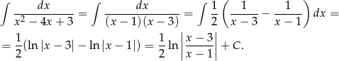 ∫ ∫ ∫ ( ) -----dx----- ------dx------- 1- --1--- --1--- x2 − 4x + 3 = (x− 1)(x − 3) = 2 x − 3 − x − 1 dx = | | = 1-(ln |x − 3|− ln |x− 1|) = 1-ln ||x-−-3-||+ C . 2 2 |x − 1 | 