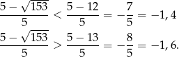  √ ---- 5−----153- 5−--12- 7- 5 < 5 = − 5 = − 1,4 √ ---- 5−----153-> 5−--13-= − 8-= − 1,6. 5 5 5 