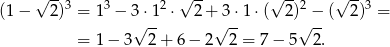  √ --3 3 2 √ -- √ --2 √ --3 (1 − 2) = 1 − 3 ⋅1- ⋅ 2+ 3⋅1 ⋅( 2) −-( 2) = = 1 − 3√ 2+ 6 − 2 √ 2 = 7− 5√ 2. 
