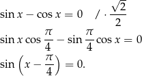  √ -- 2 sinx − co sx = 0 / ⋅---- π π 2 sinx cos --− sin --co sx = 0 ( 4 ) 4 sin x− π- = 0 . 4 