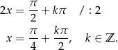  π 2x = --+ kπ / : 2 2 π- kπ- x = 4 + 2 , k ∈ Z . 